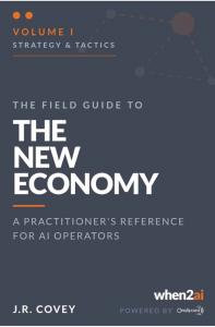 This is a book cover with a blue background and orange and white lettering that states "Volume One: Strategy and Tactics, The Field Guide to The New Economy, a Practitioner's Reference for AI Operators", authored by J.R. Covey under the imprint When2AI Po