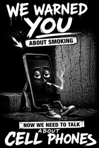 Black-and-white poster of a tired smartphone smoking a cigarette beneath the message: “We warned you about smoking. Now we need to talk about cell phones.”