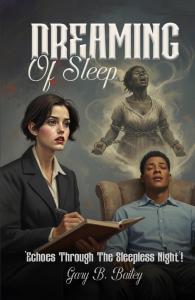 Dreaming of Sleep: Echoes Through the Sleepless Night by Gary B. Bailey