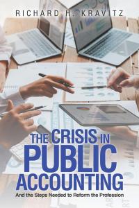 The Crisis in Public Accounting: And the Steps Needed to Reform the Profession by Richard H. Kravitz