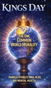 Kings Day, The One Common World Morality by Pamela A Stanley
