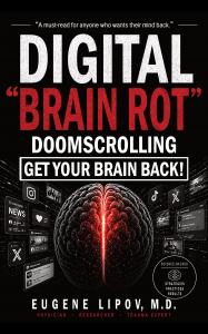 Book cover for “Digital ‘Brain Rot’: Doomscrolling—Get Your Brain Back!” by Eugene Lipov, M.D. A glowing red-and-black human brain is surrounded by social-media feeds and notification screens. Bold white and red text emphasizes digital overload, brain hea