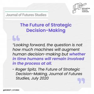 Roger Spitz, The Future of Strategic Decision-Making, Journal of Futures Studies, July 2020
