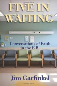 Five in Waiting Conversations of Faith in the E.R. by Jim Garfinkel