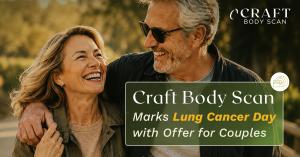 Craft Body Scan, a leader in preventive imaging and early detection, is marking World Lung Cancer Day by spotlighting its Couples Heart & Lung Scan, available for $149, a savings of more than $2,500 off standard pricing.