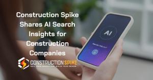 Construction Spike Shares AI Search Insights for Construction Companies