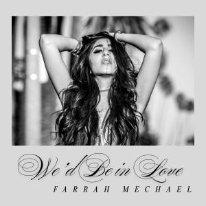 Black-and-white promotional artwork for Farrah Mechael's song "We'd Be in Love," featuring a portrait of the artist with her hands raised above her head.