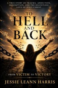 To Hell And Back by Jessie Leann Harris