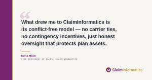ClaimInformatics is conflict-free - no carrier ties, no contingency incentives, just honest oversight that protects plan assets