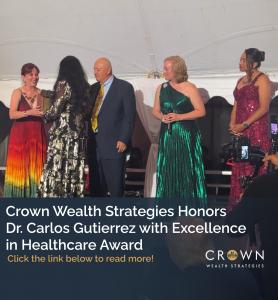 Crown Wealth Strategies Honored Dr. Carlos Gutierrez with Excellence in Healthcare Award