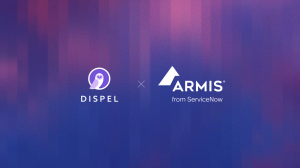 Dispel + Armis from ServiceNow integration