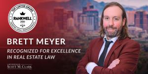 Senior Attorney Brett Meyer, Rankwell 2026 Top Real Estate Lawyer of Arizona