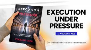 Execution Under Pressure By Vikrant Neb