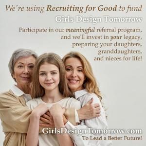 Love to prepare your granddaughter for life? Participate in Recruiting for Good to earn funding for elite cooking school and Girls Design Tomorrow mentoring program www.GirlsDesignTomorrow.com To Lead a Better Future