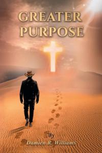 Greater Purpose by Damien R Williams
