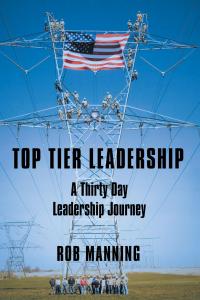Top Tier Leadership: A Thirty Day Leadership Journey by Rob Manning