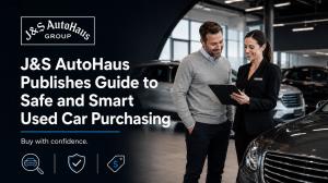 J&S AutoHaus Publishes Guide to Safe and Smart Used Car Purchasing