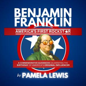 Benjamin Franklin: America’s First Rockstar Cover Art (Courtesy Pamela Lewis)