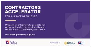 Contractors Accelerator for Climate Resilience. Preparing contractors to compete for opportunities in the growing climate resilience and clean energy economy. Supported by Invest in Our Future and First Citizens Bank.