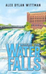 Where the Water Falls by Alex Dylan Wittman
