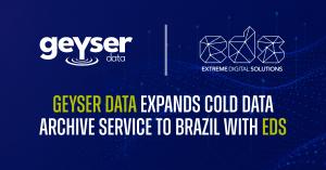 Geyser Data Expands Cold Data Archive Service to Brazil with EDS