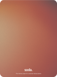 Soda, the memory layer for customer facing teams