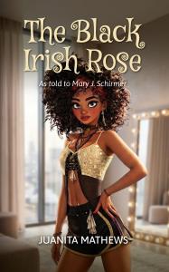 The Black Irish Rose: As told to Mary J. Schirmer by Juanita Mathews. Available now from Spines!