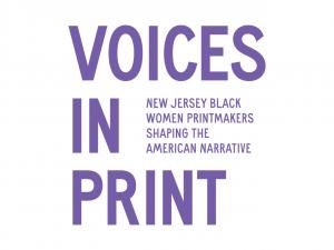 Voices in Print: New Jersey Black Women Printmakers Shaping the American Narrative