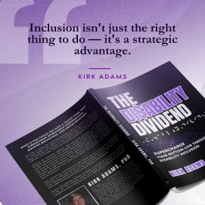 A purple promotional graphic quoting Kirk Adams, 'Inclusion isn't just the right thing to do, it's a strategic advantage,' beside his book The Disability Dividend, showing the braille-accented front cover and the back cover.