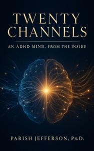 Twenty Channels: An ADHD Mind from the Inside