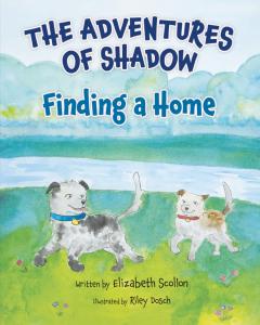 The Adventures of Shadow: Finding a Home by Elizabeth Scollon