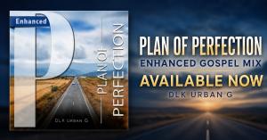 “Plan of Perfection” enhanced album artwork beside an open road and the words “Enhanced Gospel Mix Available Now” and “DLK Urban G.”
