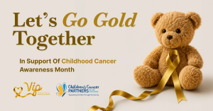 A teddy bear with a gold ribbon representing Childhood Cancer Awareness Month, alongside the text "Let's Go Gold Together, In Support Of Childhood Cancer Awareness Month," with the VIP Marketing and Children's Cancer Partners of the Carolinas logos.