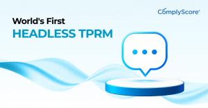 ComplyScore® Launches World’s First Headless TPRM