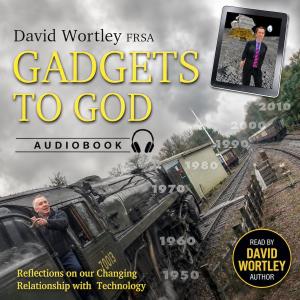 Gadgets to God - Reflections on Mankind's Changing Relationship with Technology