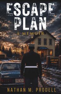 ESCAPE PLAN: A Marine's Journey from Childhood Trauma to Camp David by Nathan M Prodell