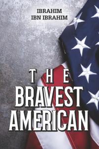 The Bravest American by Ibrahim Ibn Ibrahim