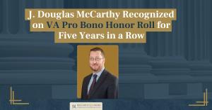 Virginia attorney J. Douglas McCarthy & press release title: ‘J. Douglas McCarthy Recognized on VA Pro Bono Honor Roll for Five Years in a Row’.