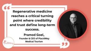 Pramod Goel, Founder and CEO of PlacidWay Medical Tourism, pictured alongside a quote on regenerative medicine credibility.