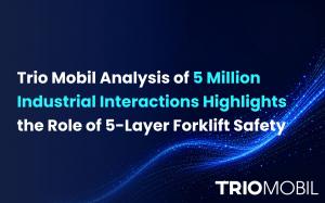 Trio Mobil Analysis of 5 Million Industrial Interactions Highlights the Role of 5-Layer Forklift Safety