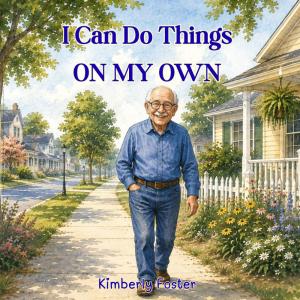 I Can Do Things On My Own: A Gentle and Comforting Book for Elders (Winterway Books) by Kimberly Foster