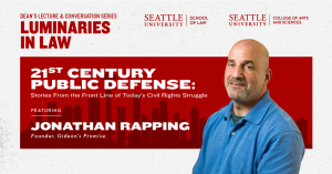 Seattle University School of Law's Luminaries in Law presents Jonathan Rapping, founder of Gideon's Promise. He will be talking about "21st Century Public Defense: Stories from the Front Line of Today's Civil Rights Struggle."