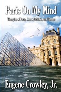 Paris on my Mind: Thoughts of Paris, James Baldwin, and Harlem by Eugene Crowley