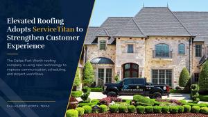 Elevated Roofing Adopts ServiceTitan to Strengthen Customer Experience