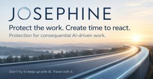 Josephine protection for consequential AI-driven work, designed to protect the work and create time for management to react.