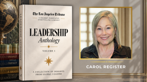 Carol Register contributes “Identity Is the Source. Leadership Is the Expression” to The Los Angeles Tribune’s Leadership Anthology, Volume 1.