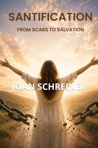 SANTIFICATION: FROM SCARS TO SALVATION by JOAN SCHREINER