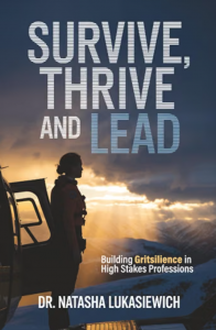 A promotional image of the book. Survive, Thrive and Lead: Building Gritsilience in High Stakes Professions by Dr. Natasha Lukasiewich available now from Spines.