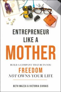 Book cover for Entrepreneur Like a MOTHER: Build a Company That Buys You Freedom, Not Owns Your Life