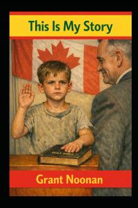 THIS IS MY STORY...WHO CAN I TELL? by Grant Adlore Noonan